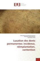 Couverture du livre « Luxation des dents permanentes: incidence, reimplantation, contention » de T. Randriamanantena aux éditions Editions Universitaires Europeennes