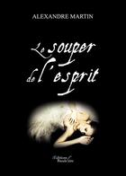 Couverture du livre « Le souper de l'esprit » de Alexandre Martin aux éditions Baudelaire