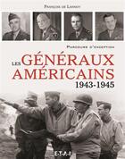 Couverture du livre « Les généraux américains ; 1943-1945 » de Francois De Lannoy aux éditions Etai