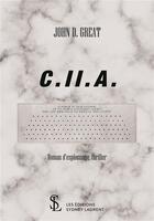 Couverture du livre « C.ii.a. » de John D. Great J D. aux éditions Sydney Laurent