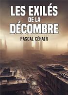 Couverture du livre « Les exilés de la Décombre » de Pascal Cehair aux éditions Le Lys Bleu