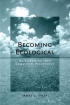 Couverture du livre « Becoming Ecological: An Expedition into Community Psychology » de James G Kelly aux éditions Oxford University Press Usa