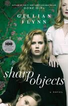 Couverture du livre « SHARP OBJECTS - FILM TIE-IN - A NOVEL » de Gillian Flynn aux éditions Broadway Books