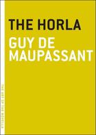 Couverture du livre « THE HORLA » de Guy de Maupassant aux éditions Melville House