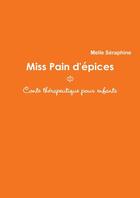 Couverture du livre « Miss pain d'épices : conte thérapeutique pour enfants » de Melle Seraphine aux éditions Lulu