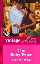 Couverture du livre « The Baby Truce (Mills & Boon Vintage Superromance) (Too Many Cooks? - » de Jeannie Watt aux éditions Mills & Boon Series
