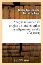 Couverture du livre « Analyse raisonnée de l'origine de tous les cultes ou religion universelle » de Destutt De Tracy A-L aux éditions Hachette Bnf