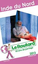 Couverture du livre « Guide du Routard ; Inde du Nord (édition 2013) » de  aux éditions Hachette Tourisme