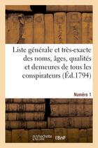 Couverture du livre « Liste generale et tres-exacte des noms, ages, qualites et demeures. numero 1 - de tous les conspirat » de  aux éditions Hachette Bnf