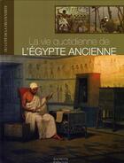 Couverture du livre « La vie quotidienne de l'égypte ancienne » de  aux éditions Hachette Collections