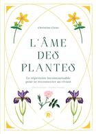 Couverture du livre « L'âme des plantes : Le répertoire incontournable pour se reconnecter au vivant » de Christine Cieur et Sophie Truant aux éditions Le Lotus Et L'elephant