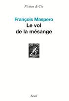 Couverture du livre « Le vol de la mesange » de François Maspero aux éditions Seuil