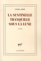 Couverture du livre « La sentinelle tranquille sous la lune » de Soazig Aaron aux éditions Gallimard