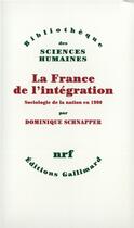 Couverture du livre « La France de l'intégration ; sociologie de la nation en 1990 » de Dominique Schnapper aux éditions Gallimard