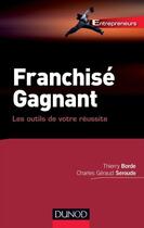 Couverture du livre « Franchisé gagnant ; les outils de votre réussite » de Thierry Borde et Charles Seroude aux éditions Dunod