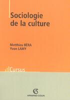 Couverture du livre « Sociologie De La Culture » de Yvon Lamy et Matthieu Bera aux éditions Armand Colin