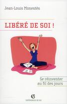 Couverture du livre « Libéré de soi ! se réinventer au fil des jours » de Jean-Louis Monestes aux éditions Armand Colin