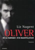 Couverture du livre « Oliver ou la fabrique d'un manipulateur » de Liz Nugent aux éditions Denoel