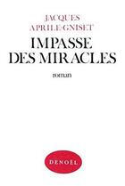 Couverture du livre « Impasse des miracles » de Jacques Aprile-Gniset aux éditions Denoel