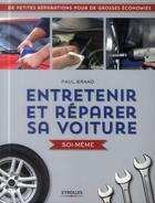 Couverture du livre « Entretenir et réparer sa voiture soi-même ; de petites réparations pour de grosses économies » de Paul Brand aux éditions Eyrolles