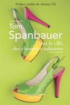 Couverture du livre « Dans la ville des chasseurs solitaires » de Tom Spanbauer aux éditions Robert Laffont