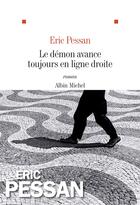 Couverture du livre « Le démon avance toujours en ligne droite » de Eric Pessan aux éditions Albin Michel