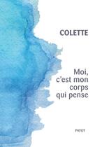 Couverture du livre « Moi, c'est mon corps qui pense » de Colette aux éditions Payot