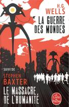 Couverture du livre « La guerre des mondes ; le massacre de l'humanité » de Stephen Baxter et Herbert George Wells aux éditions Le Livre De Poche
