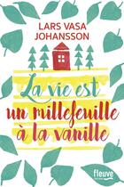 Couverture du livre « La vie est un millefeuille à la vanille » de Lars Vasa Johansson aux éditions Fleuve Editions