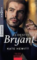 Couverture du livre « Le destin des Bryant ; une semaine pour s'aimer, une si troublante attirance, irrésistible tentation » de Kate Hewitt aux éditions Harlequin