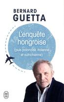 Couverture du livre « L'enquete hongroise (puis polonaise, italienne et autrichienne) » de Bernard Guetta aux éditions J'ai Lu