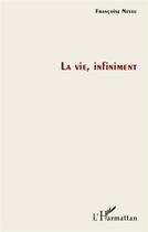 Couverture du livre « La vie infiniment » de Francoise Neveu aux éditions L'harmattan