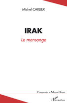 Couverture du livre « Irak ; le mensonge » de Michel Carlier aux éditions Editions L'harmattan