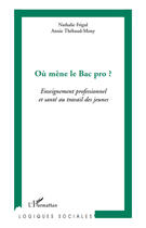 Couverture du livre « Où mène le bac pro ? enseignement professionnel et santé au travail des jeunes » de Annie Thebaud-Mony et Nathalie Frigul aux éditions Editions L'harmattan