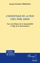 Couverture du livre « L'heuristique de la peur chez Hans Jonas ; pour une éthique de la responsabilité à l'âge de la technoscience » de Serge Christian Mboudou aux éditions L'harmattan