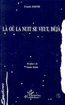 Couverture du livre « La ou la nuit se veut, deja » de Franck Smith aux éditions Editions L'harmattan