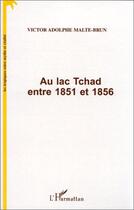 Couverture du livre « Au lac Tchad entre 1851 et 1856 » de Victor-Adolphe Malte-Brun aux éditions Editions L'harmattan
