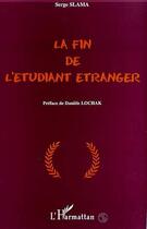 Couverture du livre « LA FIN DE L'ÉTUDIANT ÉTRANGER » de Serge Slama aux éditions Editions L'harmattan