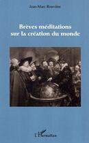 Couverture du livre « Breves meditations sur la creation du monde » de Jean-Marc Rouviere aux éditions Editions L'harmattan