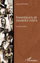 Couverture du livre « Inventeurs et savants noirs » de Yves Antoine aux éditions Editions L'harmattan