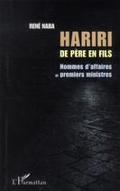 Couverture du livre « Hariri de père en fils ; homme d'affaires et premiers ministres » de René Naba aux éditions L'harmattan