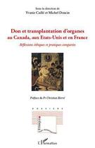 Couverture du livre « Don et transplantation d'organes au Canada, aux Etats-Unis et en France ; réflexions éthiques et pratiques comparées » de Yvanie Caille et Michel Doucin aux éditions L'harmattan