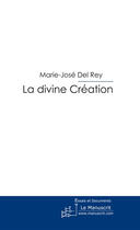 Couverture du livre « La divine création » de Marie-José Del Rey aux éditions Le Manuscrit