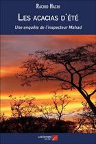Couverture du livre « Les acacias d'été ; une enquête de l'inspecteur Mahad » de Rachid Hachi aux éditions Editions Du Net