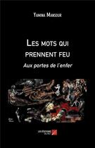 Couverture du livre « Les mots qui prennent feu ; aux portes de l enfer » de Yamina Mansour aux éditions Editions Du Net