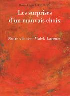 Couverture du livre « Les surprises d'un mauvais choix ; notre vie avec Malek Laroussi » de Marie-Claire Laroussi aux éditions Books On Demand