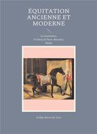 Couverture du livre « Équitation ancienne et moderne : La Guérinière, D'Abzac, D'Aure, Baucher, Raabe » de Arthur Baron De Vaux aux éditions Books On Demand