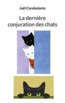 Couverture du livre « La dernière conjuration des chats » de Joël Carobolante aux éditions Books On Demand