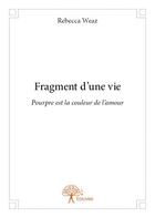 Couverture du livre « Fragment d'une vie » de Rebecca Weaz aux éditions Edilivre