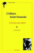Couverture du livre « L'affaire Saint-Eustache ; la femme sans repères » de Postel-Covelli aux éditions Edilivre